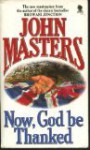 Now, God Be Thanked: A Novel (His Loss of Eden) - John Masters