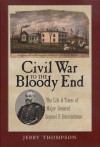 Civil War to the Bloody End: The Life and Times of Major General Samuel P. Heintzelman - Jerry Thompson