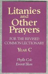 Litanies and Other Prayers for the Revised Common Lectionary Year C - Phyllis Cole