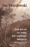 Jak tęcza co sobą nie zajmuje miejsca - Jan Twardowski