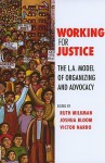 Working for Justice: The L.A. Model of Organizing and Advocacy - Ruth Milkman, Joshua Bloom, Victor Narro