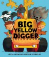 Big Yellow Digger. Julia Jarman & Adrian Reynolds - Julia Jarman