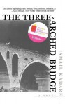 The Three-Arched Bridge - Ismail Kadaré