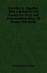 Dorothy Q -Together with a Ballad of the Boston Tea Party and Grandmothers Story of Bunker Hill Battle - Oliver Wendell Holmes Sr.