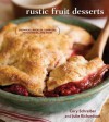 Rustic Fruit Desserts: Crumbles, Buckles, Cobblers, Pandowdies, and More - Cory Schreiber, Julie Richardson