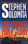 Last Chance for Glory: A Novel of Suspense - Stephen Solomita