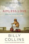 Aimless Love: New and Selected Poems - Billy Collins