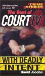 The Best Of Court TV: With Deadly Intent (Crime Stories) - David Jacobs