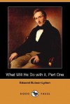 What Will He Do with It, Part One (Dodo Press) - Edward Bulwer-Lytton