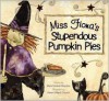 Miss Fiona's Stupendous Pumpkin Pies - Mark Kimball Moulton, Karen Hillard Crouch