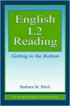 English L2 Reading: Getting to the Bottom - Barbara M. Birch