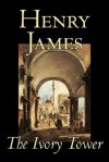 The Ivory Tower - Henry James