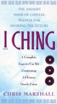 I Ching: The Ancient Book of Chinese Wisdom for Divining the Future - Chris Marshall