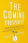 The Coming Prosperity: How Entrepreneurs Are Transforming the Global Economy - Philip Auerswald