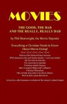 Movies: The Good, the Bad, and the Really, Really Bad: Everything a Christian Needs to Know about Movie-Going! - Phil Boatwright