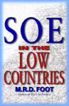 SOE in the Low Countries - M.R.D. Foot