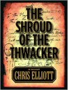 The Shroud of the Thwacker - Chris Elliott