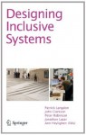 Designing Inclusive Systems: Designing Inclusion for Real-world Applications - Patrick Langdon, John Clarkson, Peter Robinson, Jonathan Lazar