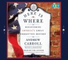 Here Is Where: Discovering America's Great Forgotten History - Andrew Carroll