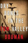 Dry Bones in the Valley: A Novel - Tom Bouman