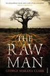 The Raw Man - George Makana Clark