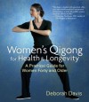 Women's Qigong for Health and Longevity: A Practical Guide for Women Forty and Older - Deborah Davis