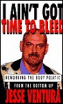 I Ain't Got Time to Bleed: Reworking the Body Politic from the Bottom Up - Jesse Ventura