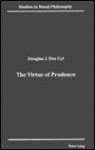 The Virtue Of Prudence - Douglas J. Den Uyl