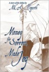 Money for Sorrow, Made Joy - M.C.A. Hogarth