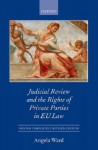 Judicial Review and the Rights of Private Parties in EU Law - Angela Ward