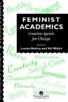 Feminist Academics: Creative Agents for Change - Louise Morley