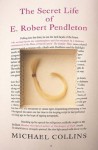 The Secret Life Of E. Robert Pendleton - Michael Collins