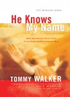 He Knows My Name: How God Knows Each of Us in an Unspeakably Intimate Way - Tommy Walker