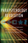 The Parapsychology Revolution: A Concise Anthology of Paranormal and Psychical Research - Robert M. Schoch, Logan Yonavjak