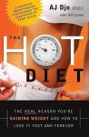 The Hot Diet: The Real Reason You're Gaining Weight . . . and How to Lose It Fast and Forever - A.J. Djo, Bill Quinn