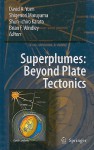 Superplumes: Beyond Plate Tectonics - David A. Yuen, Shirenori Maruyama, Shun-Ichiro Karoto