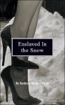 Enslaved In the Snow - Kathryn Morgan Parry