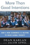 More Than Good Intentions: How a New Economics Is Helping to Solve Global Poverty - Dean Karlan, Jacob Appel