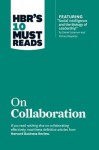 HBR's 10 Must Reads on Collaboration (with featured article "Social Intelligence and the Biology of Leadership," by Daniel Goleman and Richard Boyatzis) - Harvard Business Review