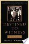 Destined to Witness: Growing Up Black In Nazi Germany - Hans J. Massaquoi