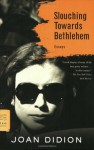 Slouching Towards Bethlehem: Essays - Joan Didion