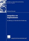 Integration Von Organisationen: Ein Beitrag Zur Theoretischen Fundierung - Michael Schuster, Prof Dr Max Ringlstetter