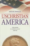 UnChristian America: Living with Faith in a Nation That Was Never Under God - Michael Babcock