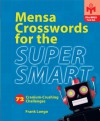 Mensa® Crosswords for the Super Smart: 72 Cranium-Crushing Challenges - Frank Longo