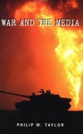 War and the Media: Propaganda and Persuasion in the Gulf War - Philip M. Taylor