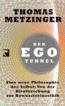 Der Ego Tunnel. Eine neue Philosophie des Selbst: Von der Hirnforschung zur Bewusstseinsethik - Thomas Metzinger, Thorsten Schmidt