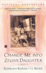 Change Me Into Zeus's Daughter: A Memoir (A Touchstone book) - Barbara Robinette Moss