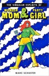 The Singular Exploits of Wonder Mom & Party Girl - Marc Schuster