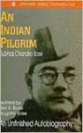 Netaji: Collected Works: Volume 1: An Indian Pilgrim: An Unfinished Autobiography (Netaji : Collected Works, Vol 1) - Subhas Chandra Bose, Sisir Kumar Bose, Sugata Bose