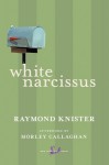 White Narcissus - Raymond Knister, Morley Callaghan